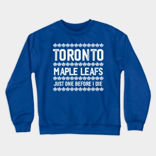 Maple Leafs - Just One Before I Die Crewneck Sweatshirt